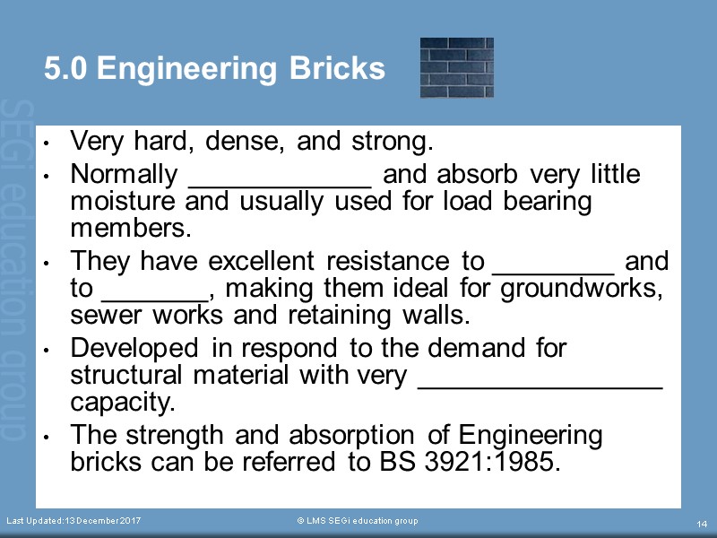 Last Updated:13 December 2017  © LMS SEGi education group 14 5.0 Engineering Bricks